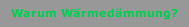 Warum W&auml;rmed&auml;mmung?